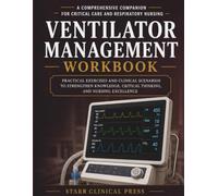 Ventilator Management Workbook: A Comprehensive Companion Workbook for Critical Care and Respiratory Nursing
