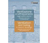 Ventilazione e raffrescamento negli edifici storici. Problemi di restauro e conservazione. Ediz. italiana e inglese