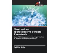 Ventilazione iperossidativa durante l'anestesia: Quale FiO2 intraoperatoria porta al miglior risultato in termini di ossigenazione dei tessuti?