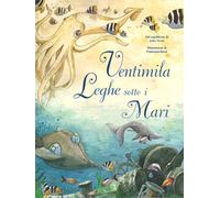 Ventimila leghe sotto i mari dal capolavoro di Jules Verne. Ediz. a colori