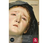 Ventimila reliquie per la conversione-Twenty-five thousand relics for divine conversion. Il Santuario della Madonnetta di Genova, i suoi segreti numerologici, il presepe e le statue del Maraglian...