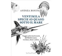 Ventimila specie (o quasi) sotto il mare. Viaggio nella biodiversità del Mediterraneo, tra dune, abissi e alieni
