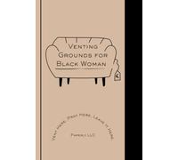 VENTING GROUND FOR BLACK WOMEN; A Guided Christian Journal for Honest Reflection, Prayer Petitions & Giving It All to God*: Vent Here. Pray Here. Leave It Here.