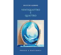 Ventiquattro e Quattro: Poesie e Racconti