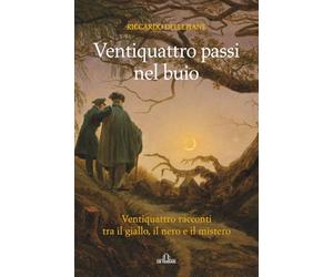 Ventiquattro passi nel buio: Ventiquattro racconti tra il giallo, il nero e il mistero