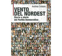 Vento del Nordest. Storia e storie del Partito Democratico