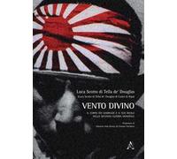 Vento divino. Il corpo dei kamikaze e il suo ruolo nella seconda guerra mondiale