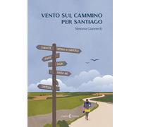 Vento sul cammino per Santiago - Giannetti Simona