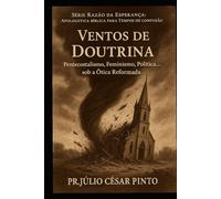 VENTOS DE DOUTRINA: Pentecostalismo, Feminismo, Política... sob a Ótica Reformada