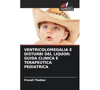 VENTRICOLOMEGALIA E DISTURBI DEL LIQUOR: GUIDA CLINICA E TERAPEUTICA PEDIATRICA
