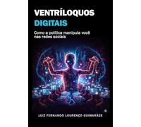 VENTRÍLOQUOS DIGITAIS: Como a política manipula você nas redes sociais