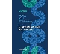 Ventunesimo rapporto sulla comunicazione. L'informazione nel mirino
