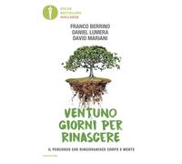 Ventuno giorni per rinascere. Il percorso che ringiovanisce corpo e mente ...