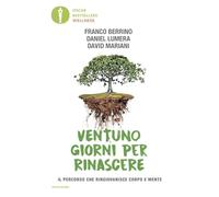 Ventuno giorni per rinascere. Il percorso che ringiovanisce corpo e mente