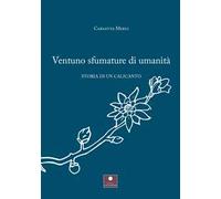 Ventuno sfumature di umanità. Storia di un calicanto