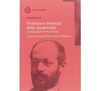 Ventura e sventura della modernità. Antologia degli scritti sociologici - ...