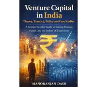 Venture Capital in India: Theory, Practice, Policy and Case Studies