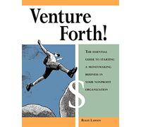 Venture Forth!: The Essential Guide to Starting a Moneymaking Business in Your Nonprofit Organization
