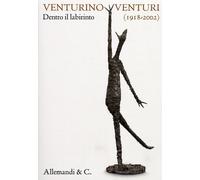 Venturino Venturi (1918-2002). Dentro il Labirinto - [Umberto Allemandi]