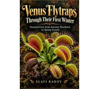 Venus Flytraps Through Their First Winter: Seasonal Care from Autumn Slowdown to Spring Growth