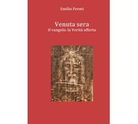 Venuta sera: Il Vangelo: la Verità offerta