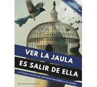 Ver la jaula es salir de ella: 25 técnicas que unos pocos utilizan para controlar a la mayoría