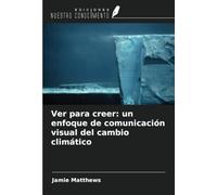 Ver para creer: un enfoque de comunicación visual del cambio climático