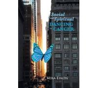 Vera Eikon Social and Spiritual Dancing in Cancer (Copertina rigida)