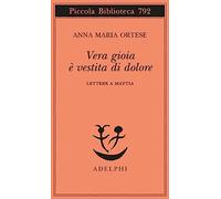 Vera gioia è vestita di dolore. Lettere a Mattia