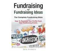 Vera Gregory Fundraising and Fundraising Ideas. The Complete Fundrai (Tascabile)