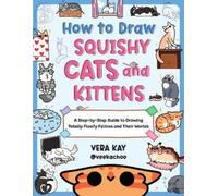 Vera Kay How to Draw Squishy Cats and Kittens (Tascabile)