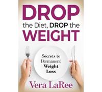 Vera LaRee Drop the Diet, Drop the Weight (Tascabile)
