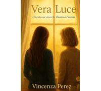 VERA LUCE: Vera Luce è una storia che parla di gratitudine, speranza e amore autentico