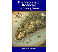 Vera Mae Francis The Secrets of Roanoke: Lost Colony Found (Tascabile)