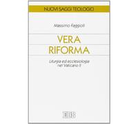 Vera riforma. Liturgia ed ecclesiologia nel Vaticano II