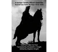 Vera Von Faber Du Faur A German Cavalry Officer's Great War (Tascabile)