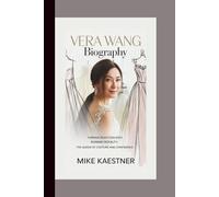 VERA WANG BIOGRAPHY: Turning Rejection Into Runway Royalty - The Queen of Couture and Confidence.