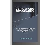 VERA WANG BIOGRAPHY: Vera Wang’s Reign In the World of Style
