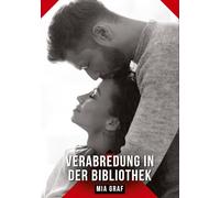 Verabredung in der Bibliothek: Erotische Kurzgeschichten für Sie und Ihn: Sammelband expliziter, unzensierter Lust, ab 18: 527