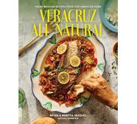 Veracruz All Natural: Fresh Mexican Recipes from Our American Home