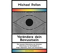 Verändere dein Bewusstsein: Die neuesten Erkenntnisse der klinischen Erforschung von Psychedelika zu Angst, Depression, Sucht und Transzendenz