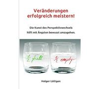 Veränderungen erfolgreich meistern!: Die Kunst des Perspektivwechsels hilft mit Ängsten bewusst umzugehen.