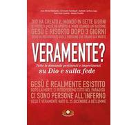 Veramente? Tutte le domande pertinenti e impertinenti su Dio e sulla fede. Ediz. critica
