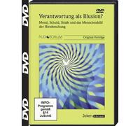VERANTWORTUNG ALS ILLUSION? ... Moral, Schuld, Strafe und das Menschenbild der Hirnforschung