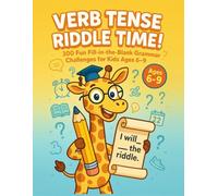 Verb Tense Riddle Time!: 300 Fun Fill-in-the-Blank Grammar Challenge for Kids Ages 6-9