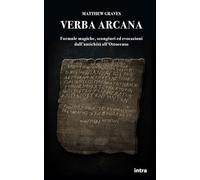 Verba arcana: Formule magiche, scongiuri ed evocazioni dall’antichità all’Ottocento
