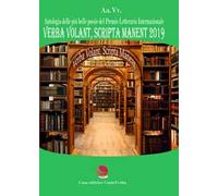 Verba volant, scripta manent 2019. Antologia delle più belle poesie del premio letterario internazionale