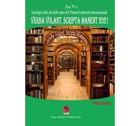 Verba volant, scripta manent 2021. Antologia delle più belle poesie del premio letterario internazionale