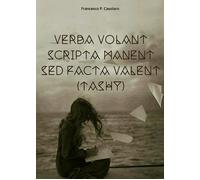 Verba volant scripta manent sed facta valent (Tashy) di Francesco P. Casolaro,