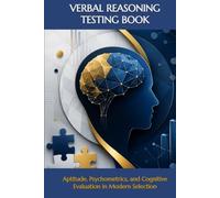 VERBAL REASONING TESTING BOOK: Aptitude, Psychometrics, and Cognitive Evaluation in Modern Selection